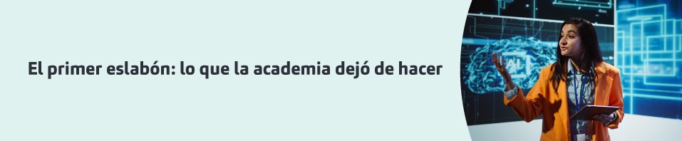 el primer eslabón. Lo que la academia dejó de hacer